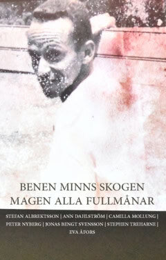 Treharne, Stephen ; Åfors, Eva ; Svensson, Jonas ; Nyberg, Peter ; Mollung, Camilla ; Dahlström, Ann ; Albrektton, Stefan : Benen minns skogen magen alla fullmånar