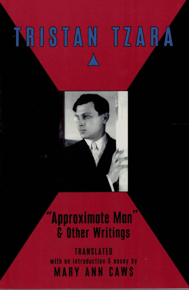 Tristan Tzara : Approximate Man & Other Writings