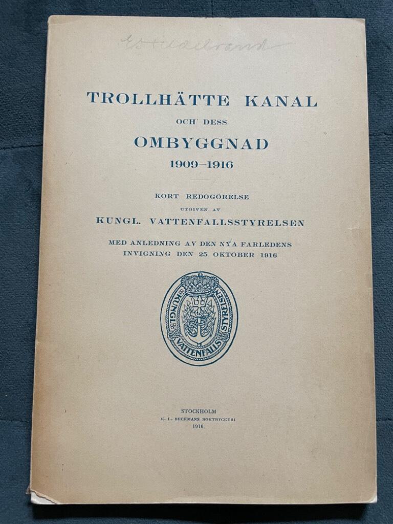 Trollhätte kanal och dess ombyggnad 1909-1916. Kort redogörelse utgiven av Kungl. Vattenfallsstyrelsen med anledning av den nya farledens invigning den 25 oktober 1916