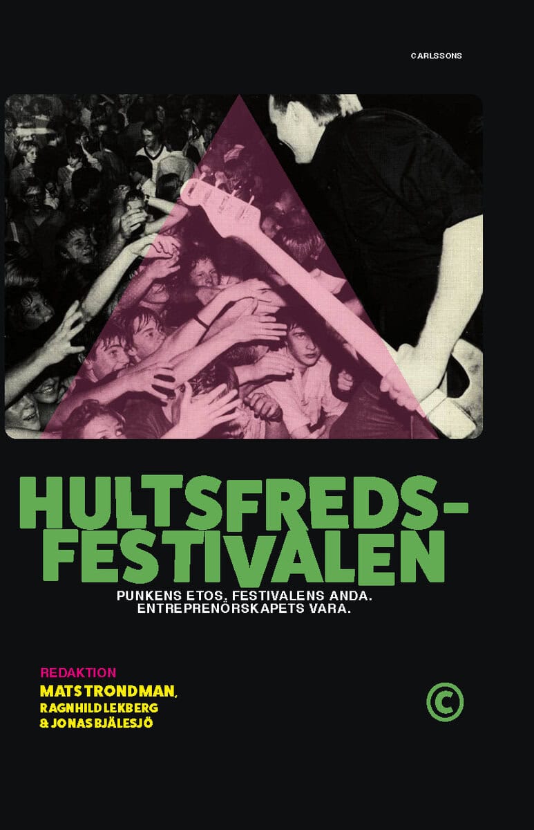 Trondman, Mats ; Lekberg, Ragnhild ; Bjälesjö, Jonas : Hultsfredsfestivalen : punkens etos, festivalens anda, entreprenörskapets vara