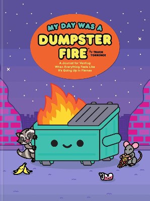 Truck Torrence : My Day Was a Dumpster Fire