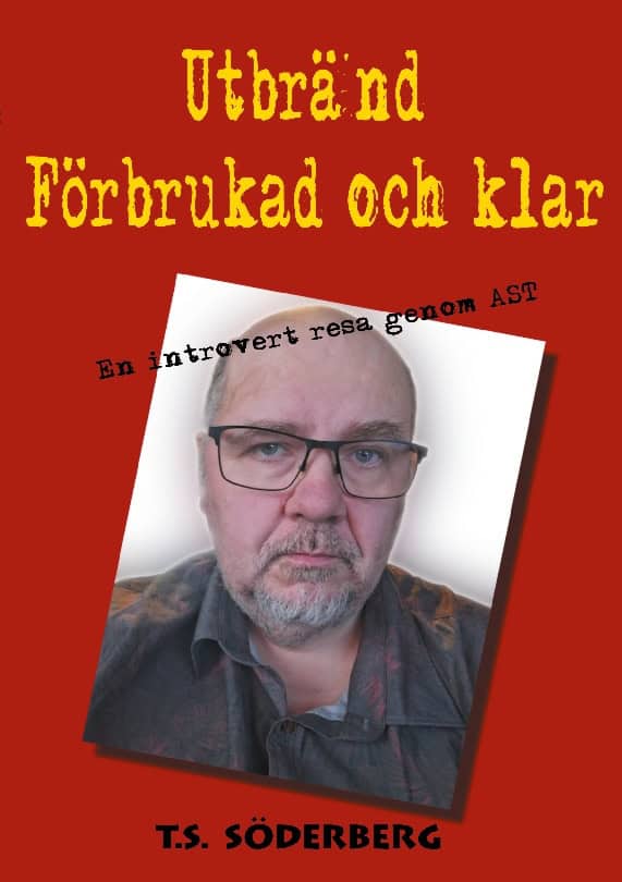 T.S. Söderberg : Utbränd, förbrukad och klar : en introvert resa genom AST