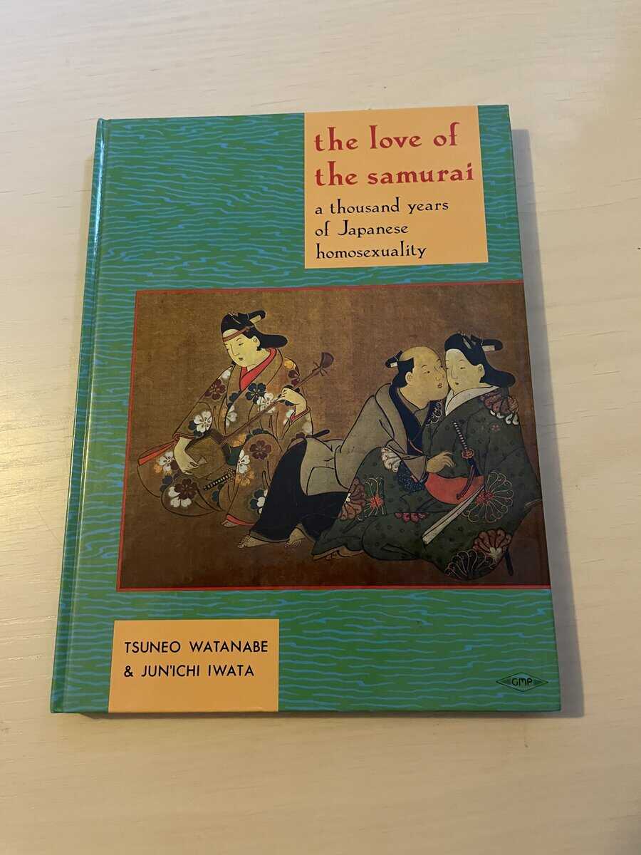 Tsuneo. Watanabe : The Love of the Samurai - a thousand years of Japanese homosexuality