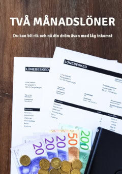 Två Månadslöner : Två månadslöner : du kan bli rik och nå din dröm även med låg inkomst
