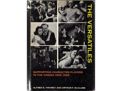 Twomey, Alfred E ; McClure, Arthur F : The Versatiles - Supporting character players in the cinema 1930-1955