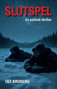 Ulf Broberg : Slutspel : en politisk thriller