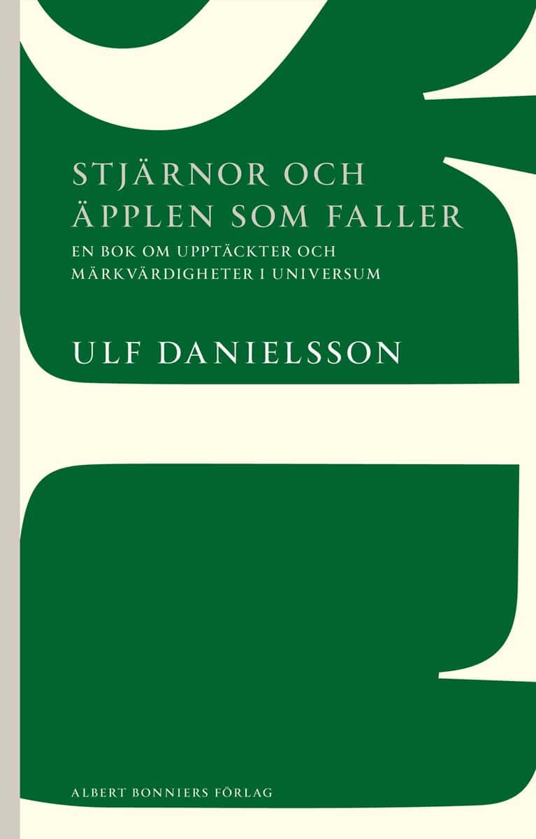 Ulf Danielsson : Stjärnor och äpplen som faller : en bok om upptäckter och märkvärdigheter i universum