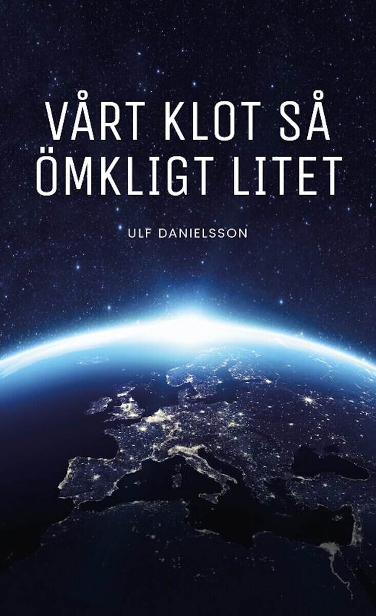 Ulf Danielsson : Vårt klot så ömkligt litet