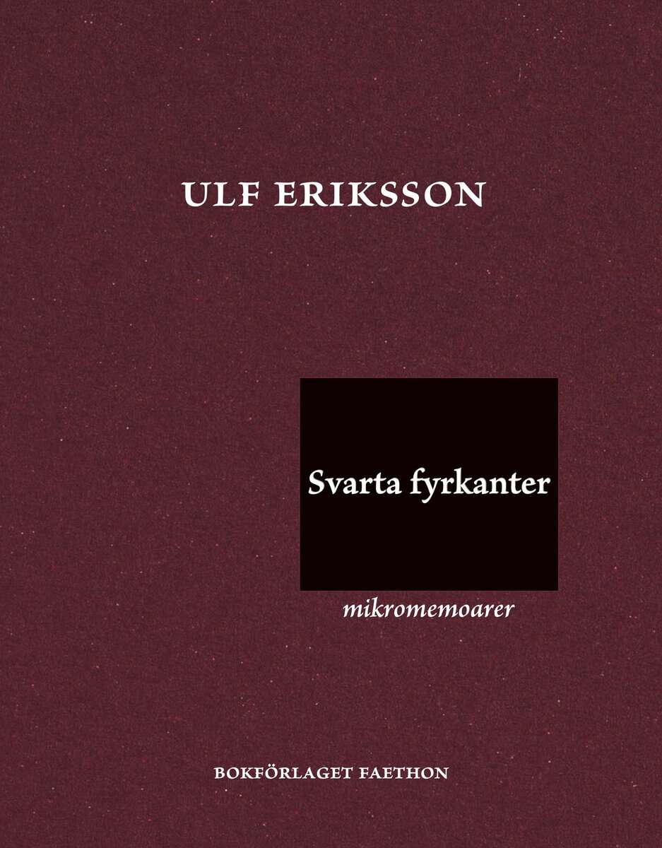 Ulf Eriksson : Svarta fyrkanter : mikromemoarer