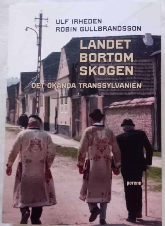 Irheden, Ulf ; Gullbrandsson, Robin : Landet bortom skogen. Det okända Transsylvanien