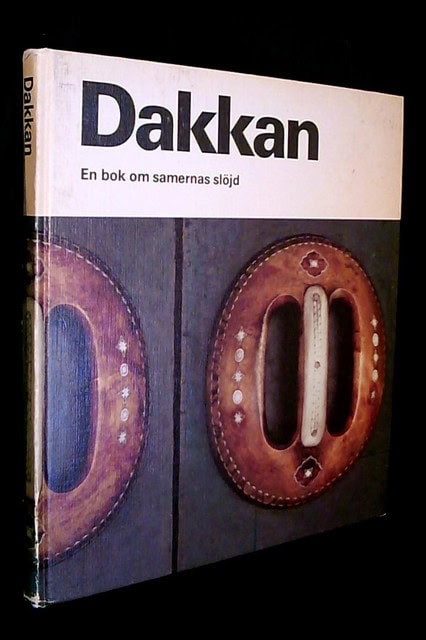 Segerstad, Ulf Hård af  Andersson, Gösta  Nilsson, Pål-Nils, Redaktion: Svanberg, Lena : Dakkan En bok om samernas slöjd