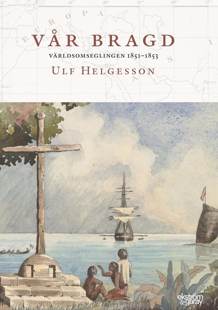 Ulf Helgesson : Vår bragd : världsomseglingen 1851-1853
