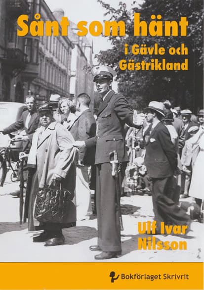 Ulf Ivar Nilsson : Sånt som hänt i Gävle och Gästrikland