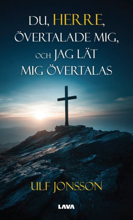 Ulf Jonsson : Du, Herre, övertalade mig, och jag lät mig övertalas
