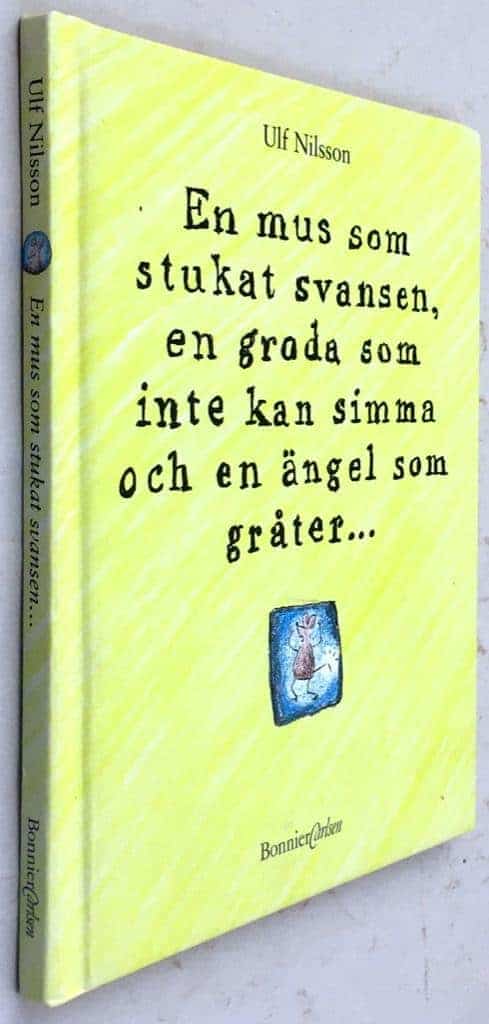Ulf Nilsson : En mus som stukat svansen, en groda som inte kan simma och en ängel som gråter-