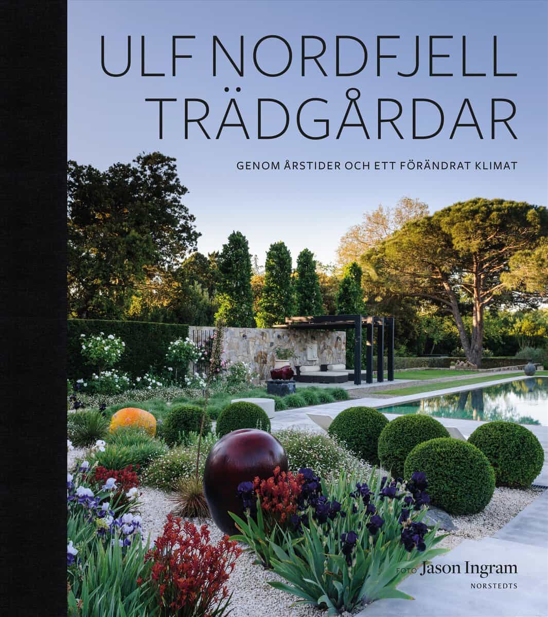 Ulf Nordfjell : Trädgårdar : Genom årstider och ett förändrat klimat