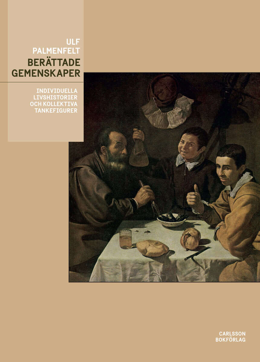Ulf Palmenfelt : Berättade gemenskaper : individuella livshistorier och kollektiva tankefigurer