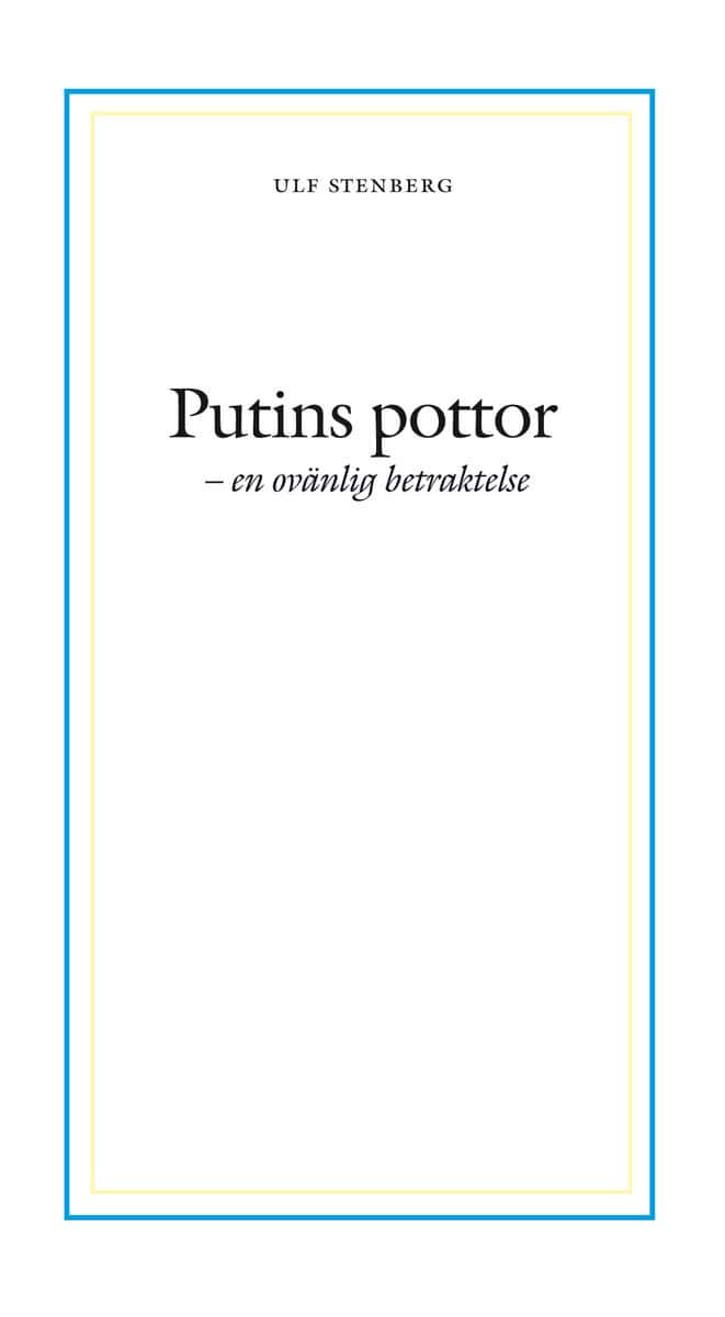 Ulf Stenberg : Putins pottor