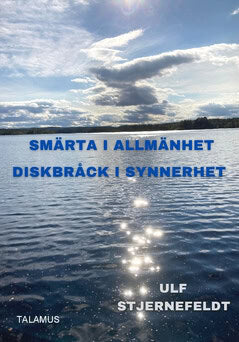 Ulf Stjernefeldt : Smärta i allmänhet : diskbråck i synnerhet - låt inte smärtan styra ditt liv