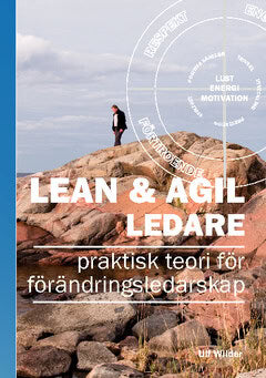 Ulf Wilder : Lean & Agil ledare : praktisk teori för förändringsledarskap