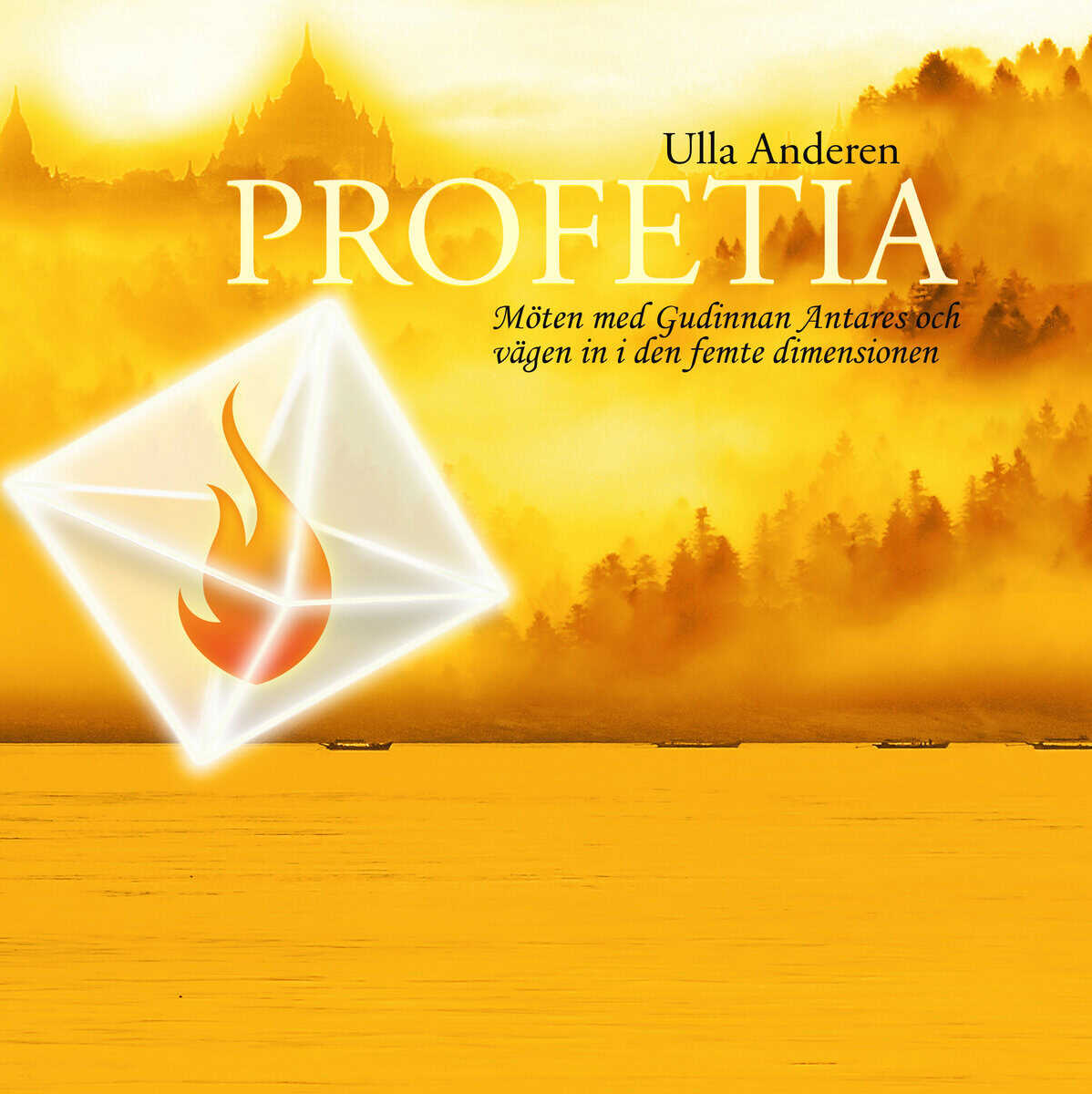 Ulla Anderen : Profetia : möten med Gudinnan Antares och vägen in i den femte dimensionen