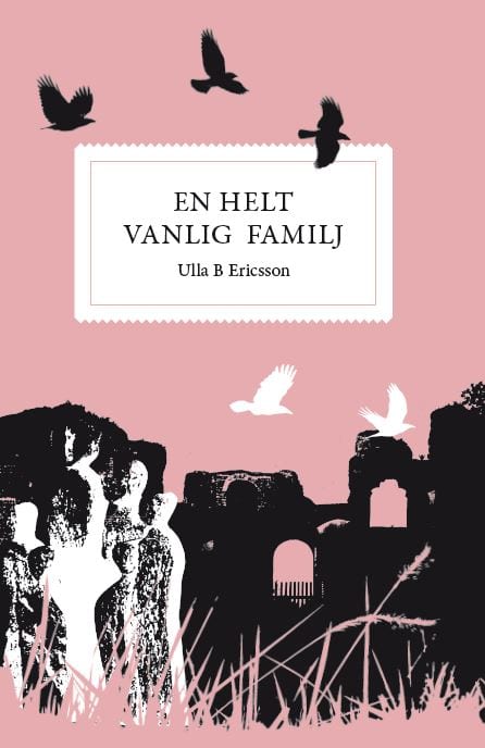 Ulla B. Ericsson : En helt vanlig familj