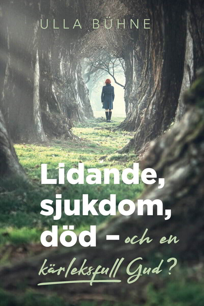 Ulla Bühne : Lidande, sjukdom, död - och en kärleksfull Gud?