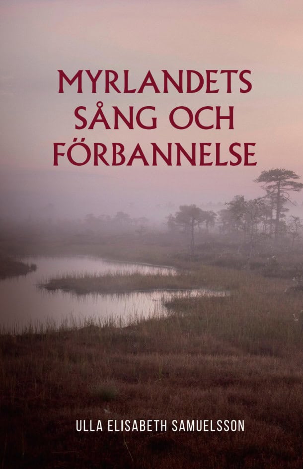 Ulla Elisabeth Samuelsson : Myrlandets sång och förbannelse