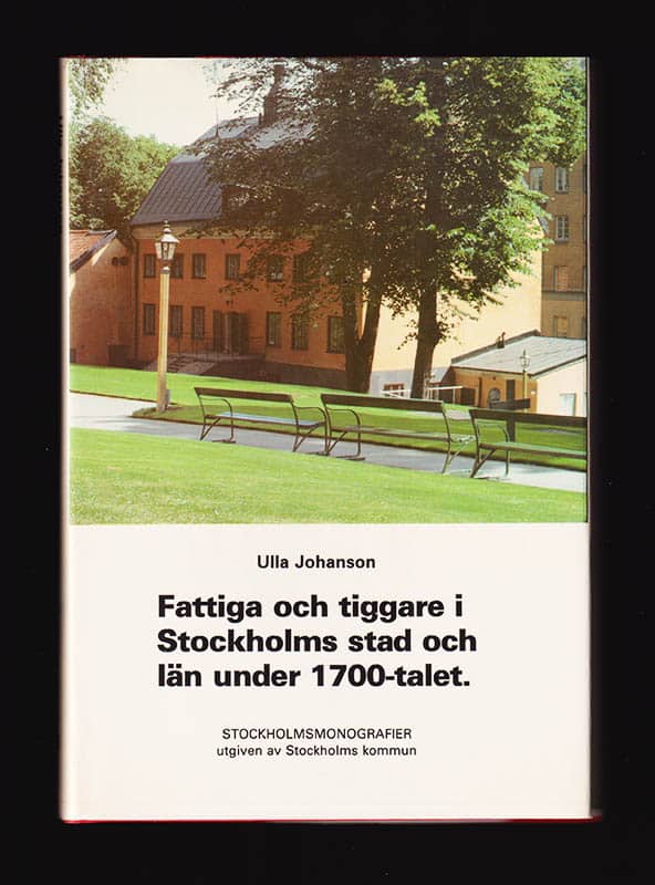 Ulla Johanson : Fattiga och tiggare i Stockholms stad och län under 1700-talet