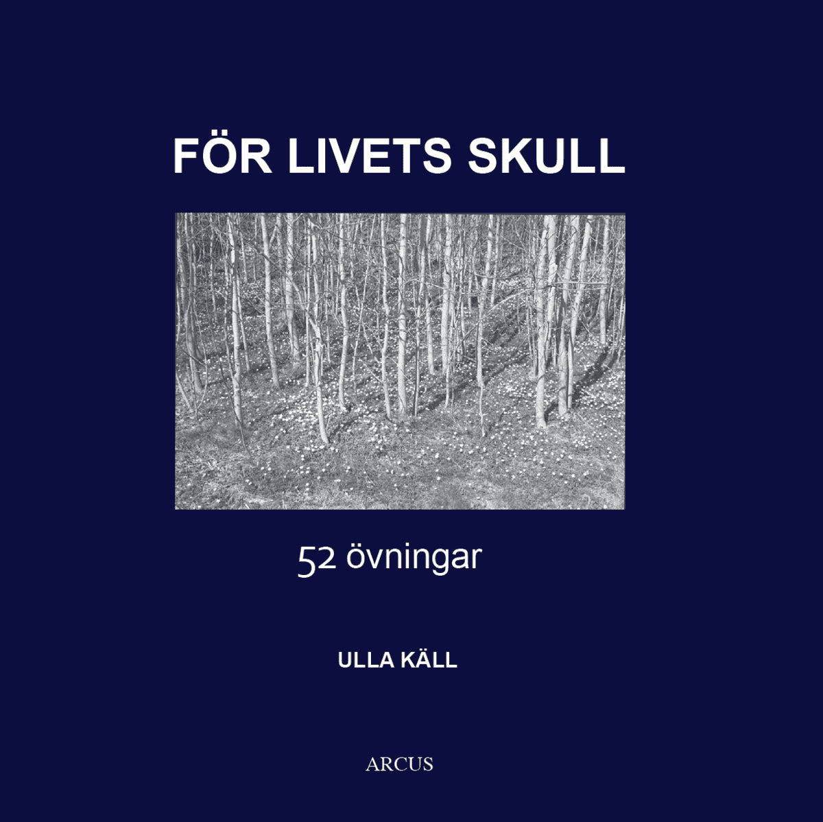 Ulla Käll : För livets skull : 52 övningar