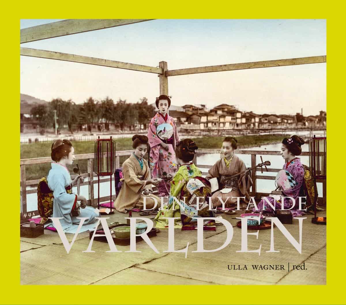 Wagner, Ulla; Lindberg-Wada, Gunilla; Nygren, Christina; Jimmei Linder, Gunnar; Holmberg, Petra : Den flytande världen