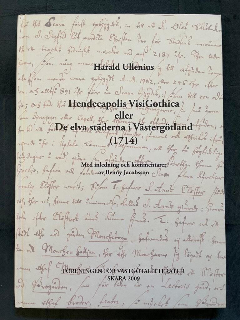 Ullenius, Harald ; Jacobsson, Benny ; Föreningen för Västgötalitteratur : Hendecapolis Visigothica eller De elva städerna i Västergötland (1714)