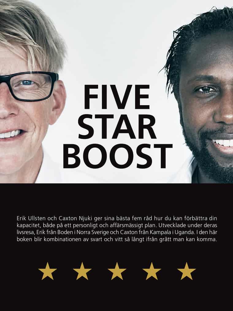 Ullsten, Erik ; Njuki, Caxton : Five Star Boost : hur du skaffar ett femstjärnigt liv genom att öka din personliga och affärsmässiga kapacitet
