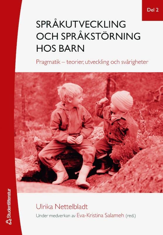 Nettelbladt, Ulrika ; Salameh, Eva-Kristina [red.] : Språkutveckling och språkstörning hos barn. Del 2, Pragmatik - teorier, utveckling och svårigheter