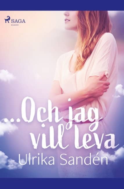 Ulrika Sandén : ...Och jag vill leva :