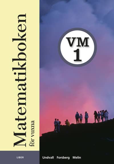 Undvall, Lennart ; Melin, Christina ; Forsberg, Svante : Matematikboken för vuxna VM1 Grundbok