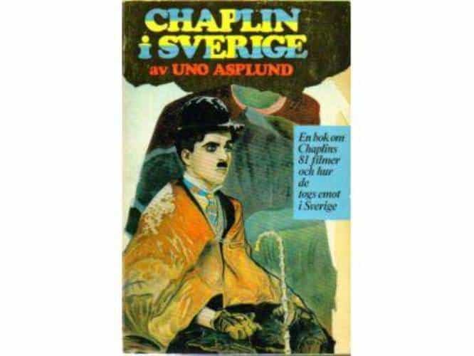 Uno Asplund : Chaplin i Sverige. En bok om Chaplins 81 filmer och hur de togs emot i Sverige