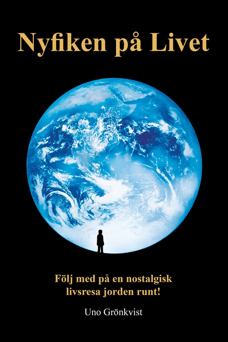 Uno Grönkvist : Nyfiken på livet : följ med på en nostalgisk livsresa jorden runt
