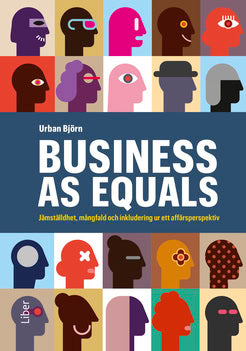 Urban Björn : Business as equals : jämställdhet, mångfald och inkludering ur ett affärsperspektiv