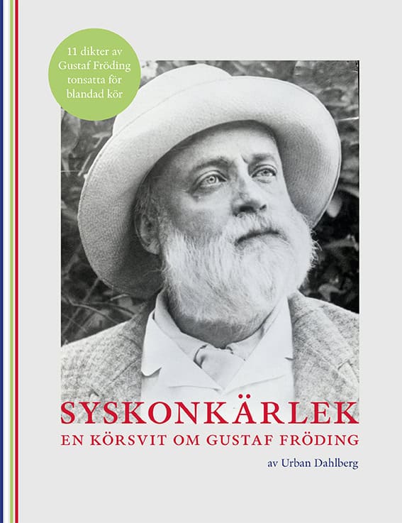 Urban Dahlberg : Syskonkärlek : En körsvit om Gustaf Fröding