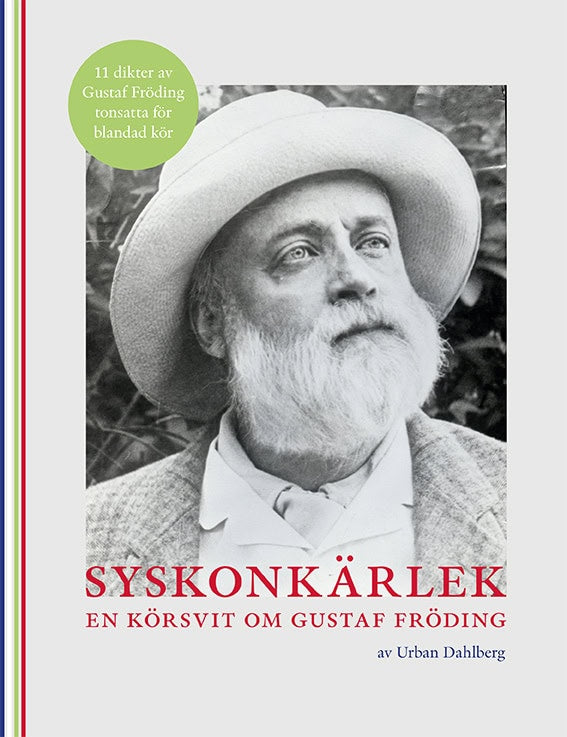 Urban Dahlberg : Syskonkärlek : En körsvit om Gustaf Fröding