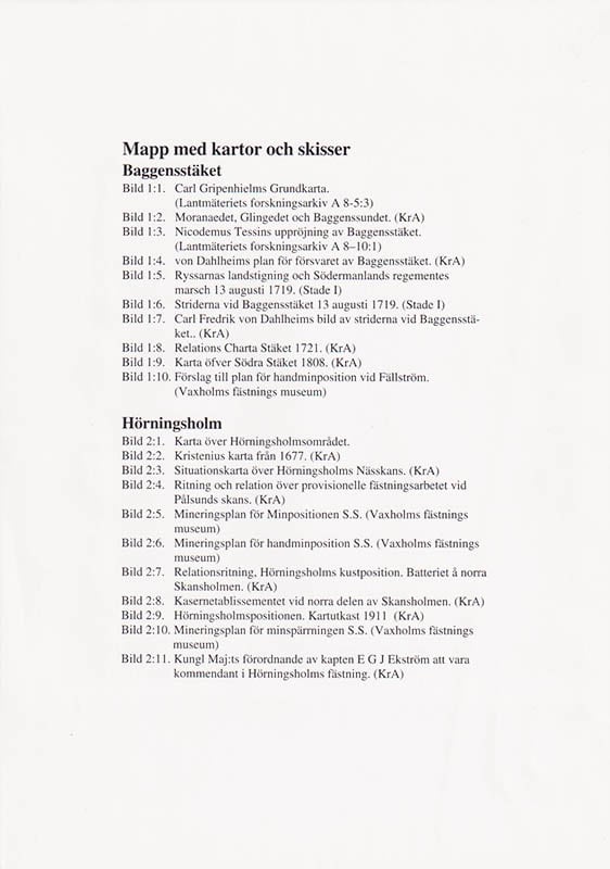 Urban Sobéus : 300 år av försvarsansträngningar. Baggensstäket/Fällström, Hörningsholm/Södertäljeinloppet (enbart mappen med kartor/skisser)