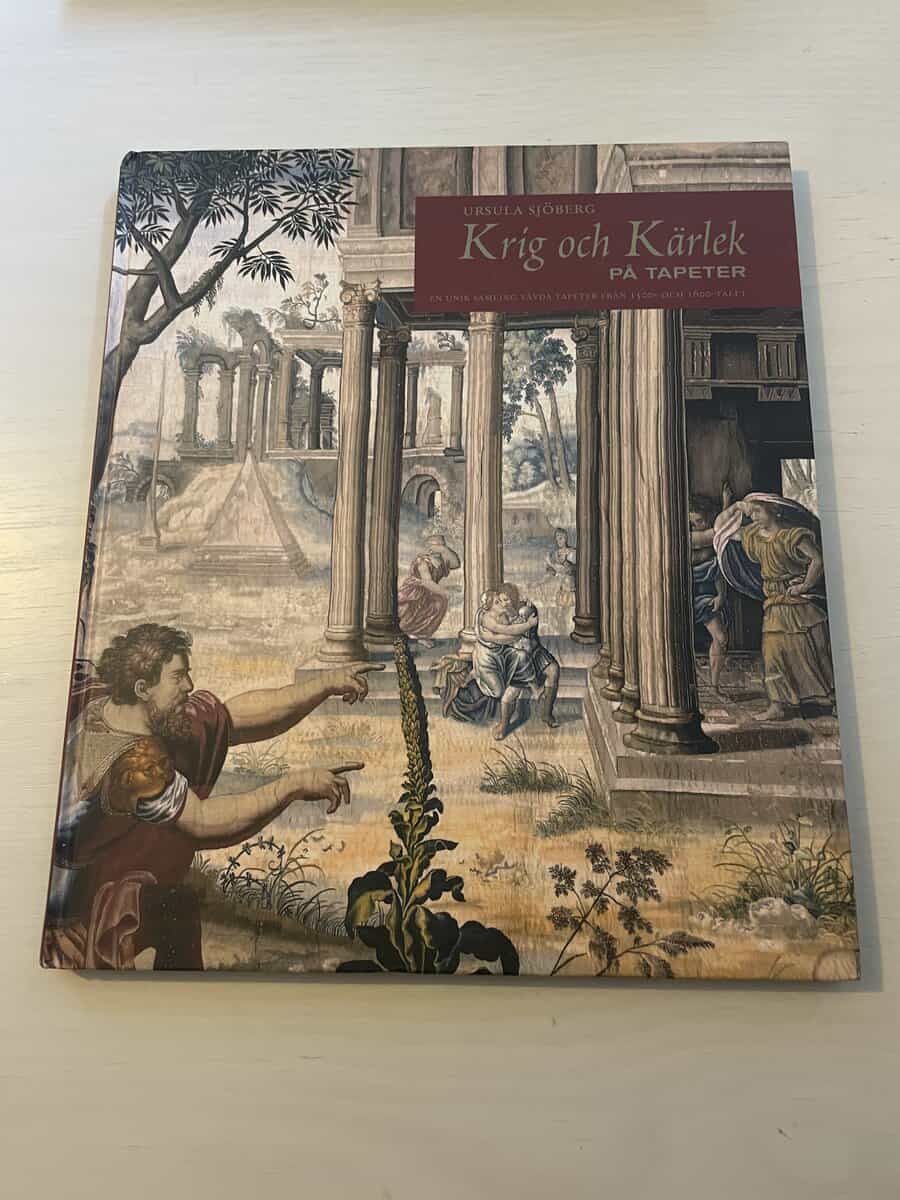 Ursula Sjöberg : Krig och kärlek på tapeter - En unik samling vävda tapeter från 1500- och 1600-talet
