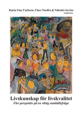 Utas Carlsson, Karin ; Nordén, Claes ; Sevéus, Valentin [red.] : Livskunskap för livskvalitet