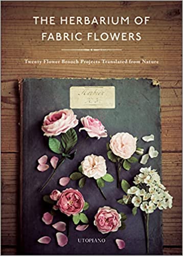 Utopiano : The Herbarium Of Fabric Flowers