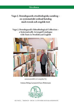 Vagn J Brøndegaard : Vagn J. Brøndegaards etnobiologiska samling – en systematiskt ordnad katalog med svensk och engelsk text