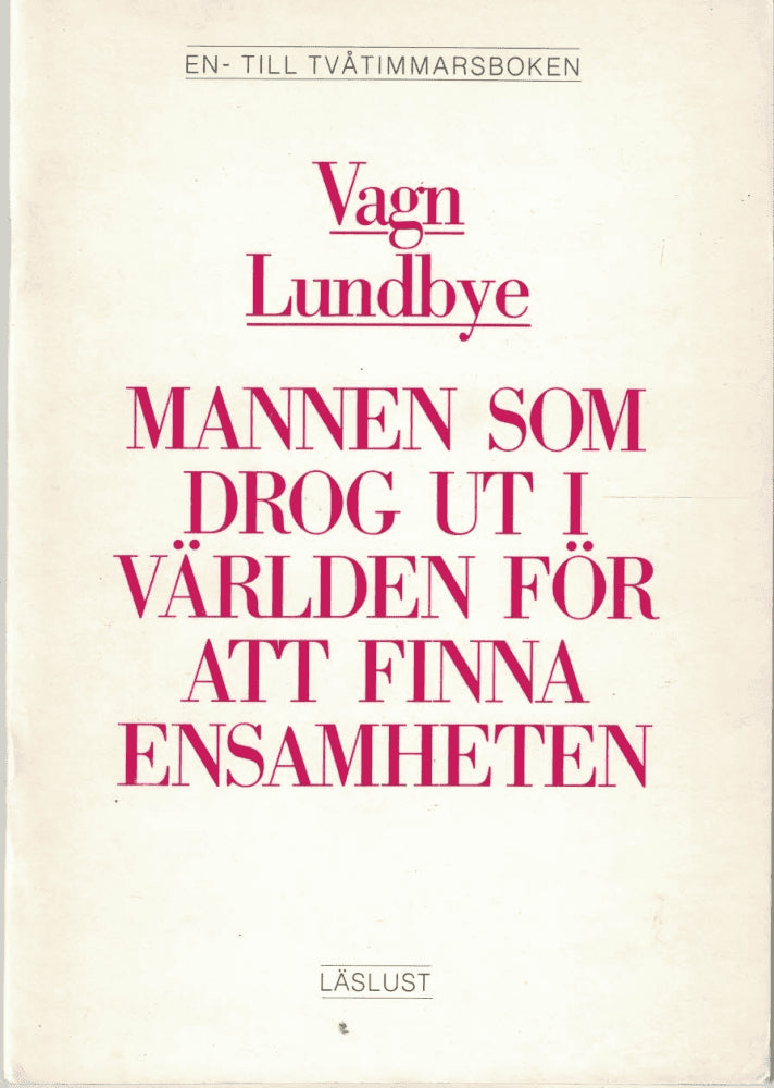 Vagn Lundbye : Mannen som drog ut i världen för att finna ensamheten
