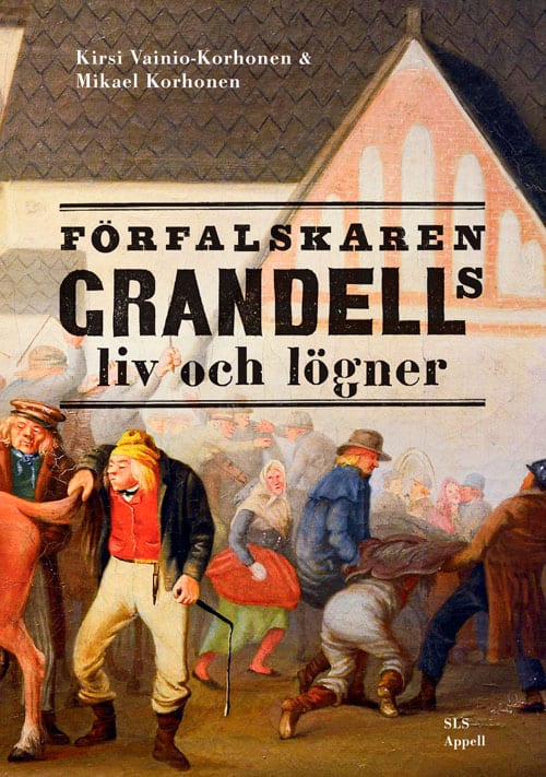 Vainio-Korhonen, Kirsi ; Korhonen, Mikael : Förfalskaren Grandells liv och lögner