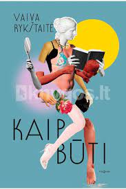 Vaiva Rykštaitė : Kaip būti