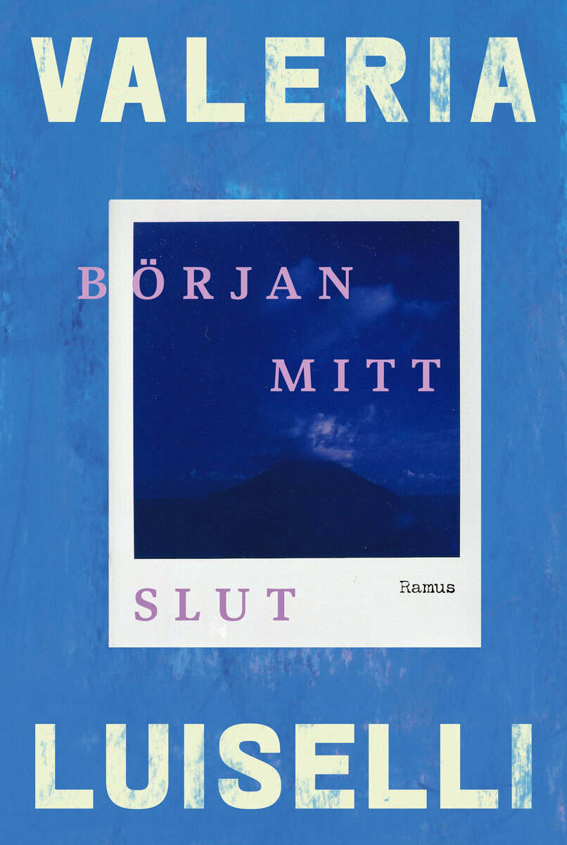Valeria Luiselli : Början Mitt Slut